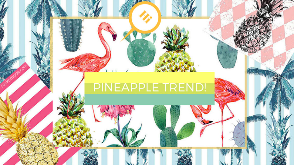 Pineapple trend! Ovvero ananas, ananas ovunque